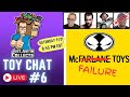 McFarlane Toys or McFailure? - Toy Chat Live #6