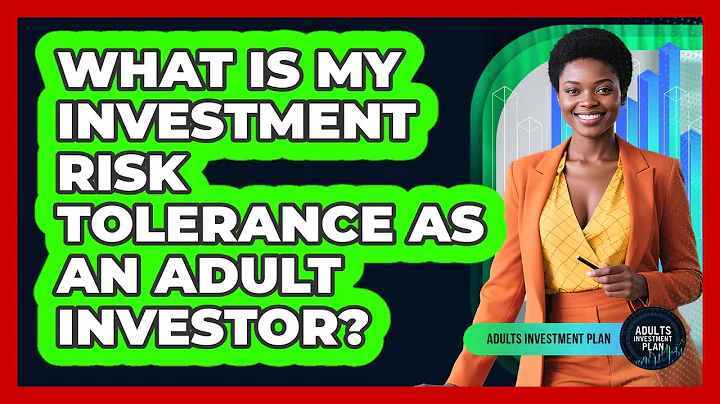 What Is My Investment Risk Tolerance As An Adult Investor? - Adults Investment Plan