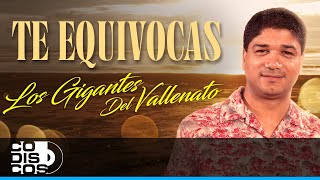 Te Equivocas, Los Gigantes Del Vallenato - Video