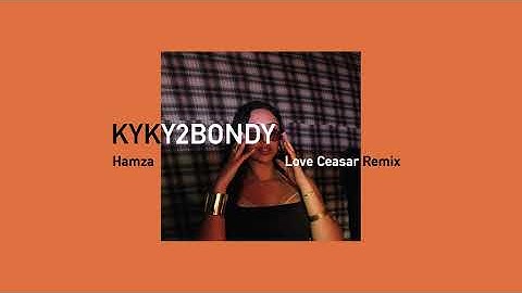 Hamza - KYKY2BONDY (Love Caesar Remix)