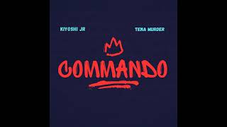 Kiyoshi Jr - COMMANDO Ft Tena Murder X Kapr GO (Official Audio)