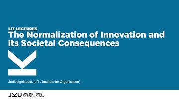 The Normalization of Innovation and its Societal Consequences | LIT Lectures @ JKU Linz