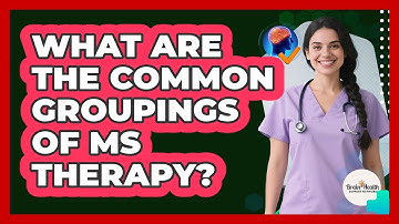 What Are the Common Groupings of MS Therapy?
