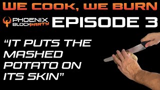 We Cook We Burn - Episode 3