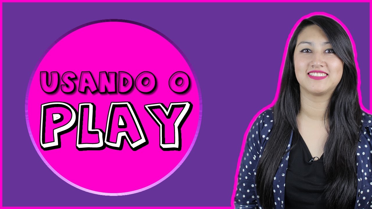 5 FORMAS DE USAR A PALAVRA PLAY 