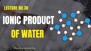 Ionic Product of Water | Kw Explained with Derivation &amp; Examples | Chemistry Lectures Hub
