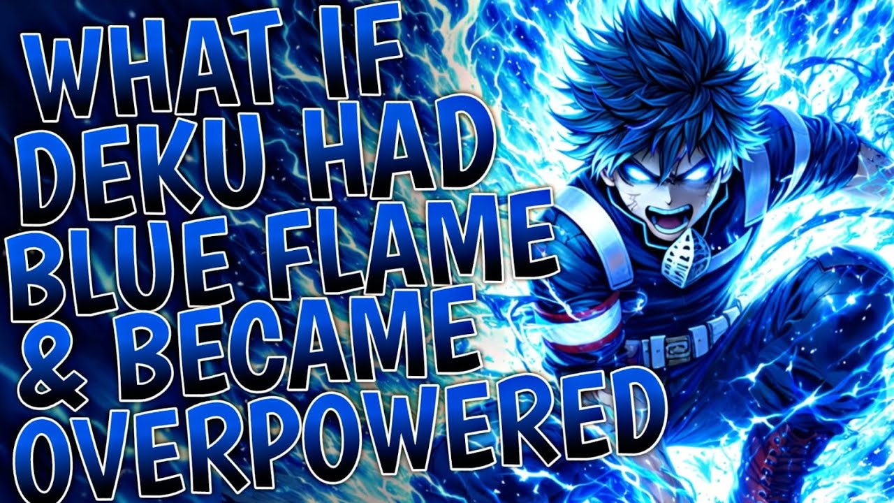 What If Deku Had Blue Flames And Became Overpowered | Part 1