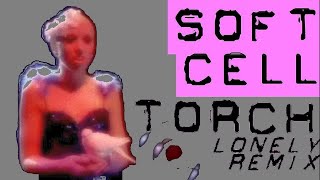 Soft Cell - Torch (StellaVista´s Lonely Italo Brutalo Remix)
