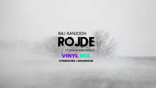 Rojde (Vinyl Mix) | Raj Ranjodh ft Shiv Kumar Batalvi | StringVibe x DhamiDub