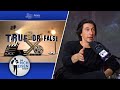 Celebrity True or False: Adam Driver on Kylo Ren, ‘Girls’ &amp; More | The Rich Eisen Show