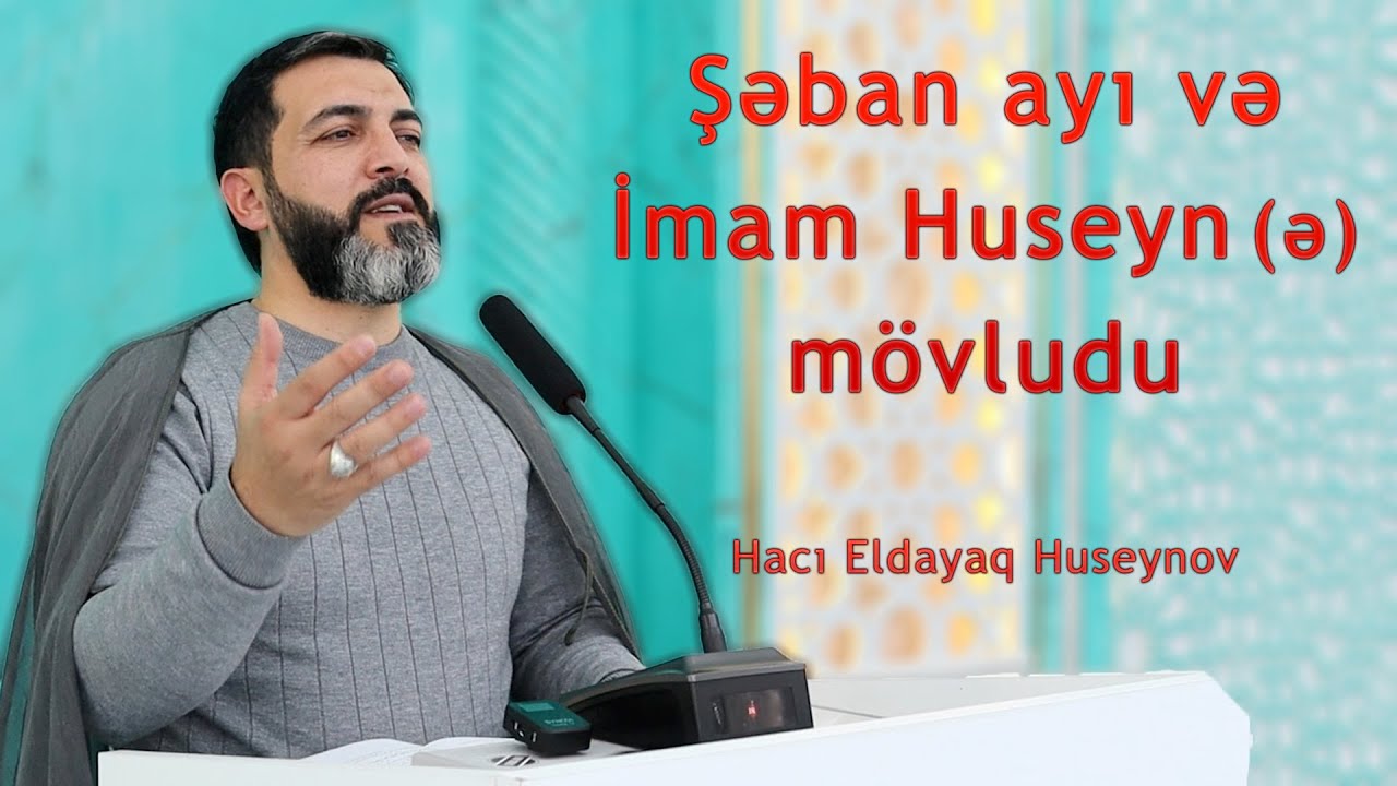Şəban ayı və İmam Huseyn (ə) mövludu - Hacı Eldayaq Huseynov