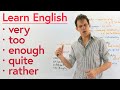 5 simple English words with many meanings: VERY, TOO, ENOUGH, QUITE, RATHER