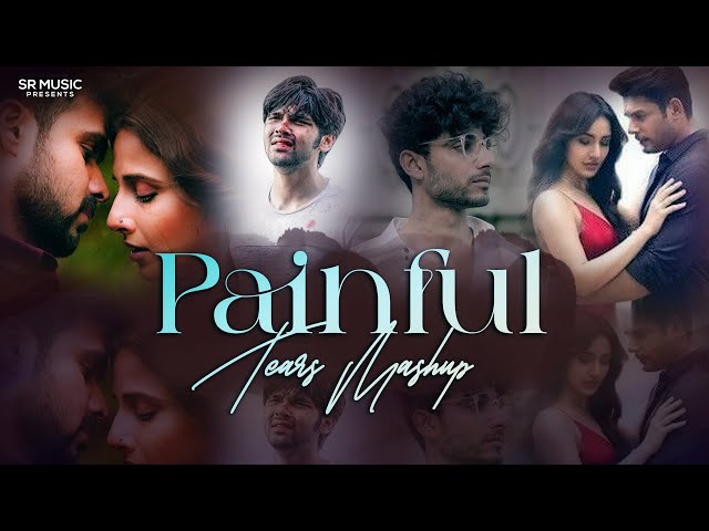 Painful Tears Mashup 2023 - SR Music | Heartbroken Pain class=