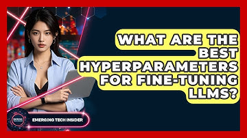 What Are The Best Hyperparameters For Fine-tuning LLMs? - Emerging Tech Insider