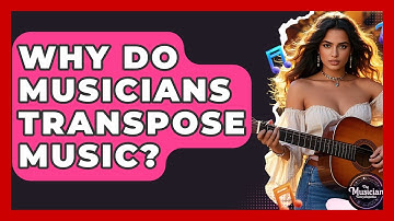 Why Do Musicians Transpose Music? - The Musician Encyclopedia
