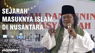 GUS MUWAFIQ - SEJARAH MASUKNYA ISLAM DI NUSANTARA