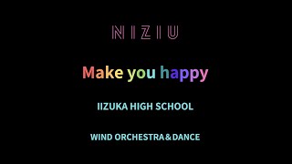 【NiziU】Make you happy【飯塚高校高校吹奏楽部/飯塚高校ダンス部】