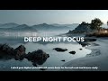 Deep Night Focus Music | Ambient Beats for Intense Work &amp; Study Productivity Flow State