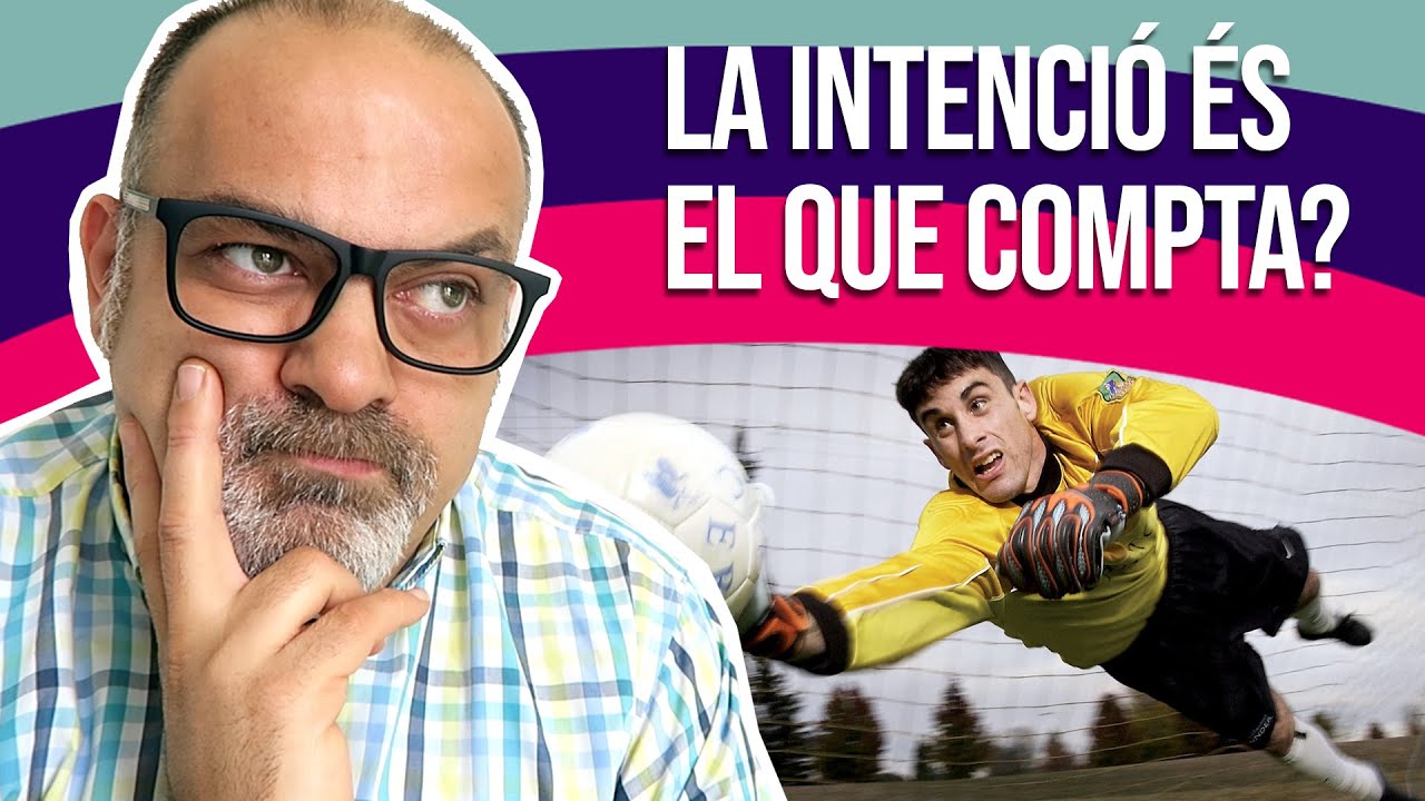 La intenció és el que compta?
