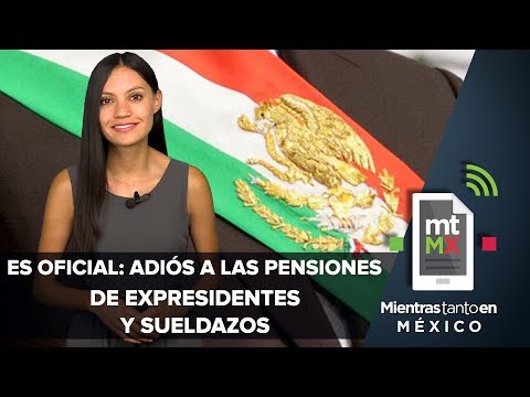 Es oficial: adiós a las pensiones de expresidentes y sueldazos | Mientras Tanto en México