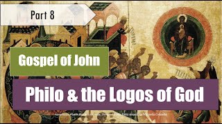Understanding the Logos: Exploring Philo and the Prologue of John's Gospel - Gospel of John (pt. 8)