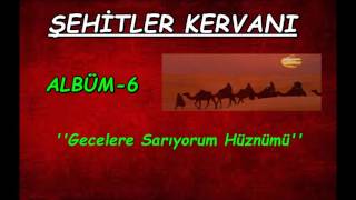 Şehitler Kervanı Gecelere Sarıyorum Hüznümü Albüm 6