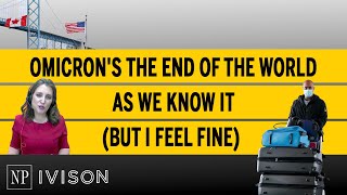 Omicron's the end of the world as we know it (but I feel fine) | Ivison Episode 33
