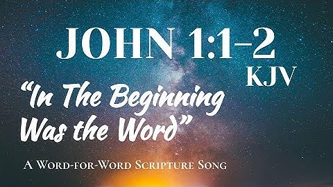 John 1:1-2 KJV -- A WORD-FOR-WORD SCRIPTURE SONG