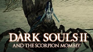 Dark Souls II and The Scorpion Mommy