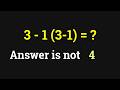 99% Fail This Simple Math Problem! 3 - 1(3 - 1) = ?
