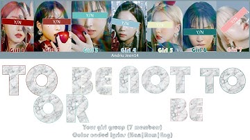 Your Girl Group-TO BE OR NOT TO BE (7 members) Color Coded Lyrics (Han|Rom|Eng) Original by ONEUS