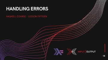 Haskell Course - Lesson 15 - Handling Errors