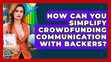 How Can You Simplify Crowdfunding Communication With Backers? - The Teen Economist
