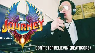 Journey- Don'T Stop Believin' (Hunt The Dinosaur Deathcore Vocal Cover)