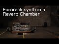 Eurorack in a Reverb Chamber