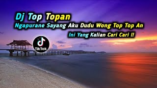 DJ TOP TOPAN NGAPURANE SAYANG AKU DUDU WONG TOP TOP AN VIRAL TIK TOK TERBARU 2021