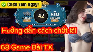 68 game bài tx | Hướng dẫn chốt lãi nhanh gọn bằng 68 game bài , cách chơi tài xỉu vốn nhỏ