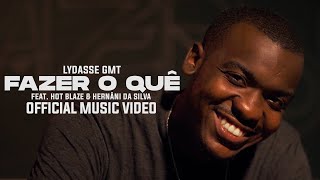 Lydasse GMT - FAZER O QUÊ (feat. Hot Blaze & Hernâni) [Official Music Video]