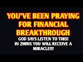 GOD SAYS LISTEN TO THIS FOR JUST 2 MINUTES | Powerful Prayer For Financial Breakthrough