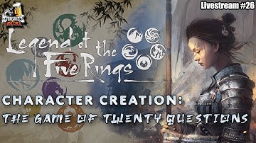 Legend of the Five Rings 5E - Character Creation: The Game of Twenty Questions - Livestream #26