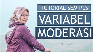 TUTORIAL SEM PLS DENGAN VARIABEL MODERASI: DILENGKAPI PENJELASAN DAN KESIMPULAN