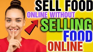 Sell Food Online WITHOUT [ Selling Food Online] Can I sell Food From Home