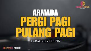 Armada - Pergi Pagi Pulang Pagi (Karaoke Version)