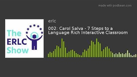 002: Carol Salva - 7 Steps to a Language Rich Interactive Classroom