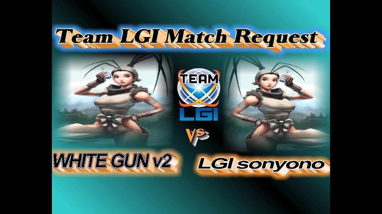 Team LGI Match Request WHITE GUN v2 vs LGI sonyono