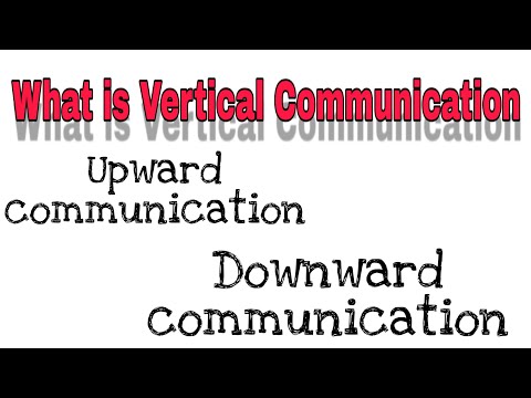 वीडियो: वर्टिकल डाउनवर्ड कम्युनिकेशन क्या है?