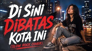 Di Sini Dibatas Kota Ini (Slow Rock Cover) - Lebih Gahar dan Menyayat Hati!