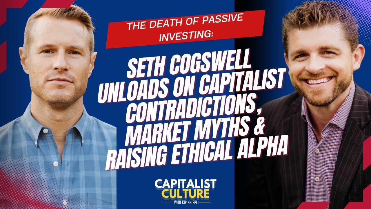 The Death of Passive Investing: Seth Cogswell Unloads on Capitalist Contradictions...
