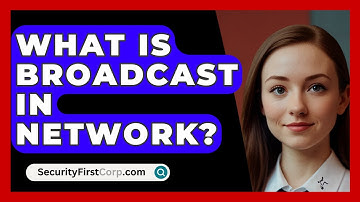 What Is Broadcast In Network? - SecurityFirstCorp.com