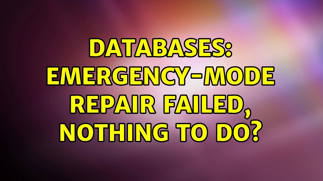 The Emergency Mode Repair Failed You Must Restore From Backup
